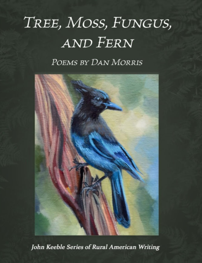 Tree, Moss, Fungus, and Fern - Poems by Dan Morris